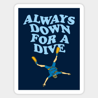 Always Down For A Dive | Funny Scuba Diving Quote Magnet